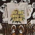 Stop and smoke the flowers