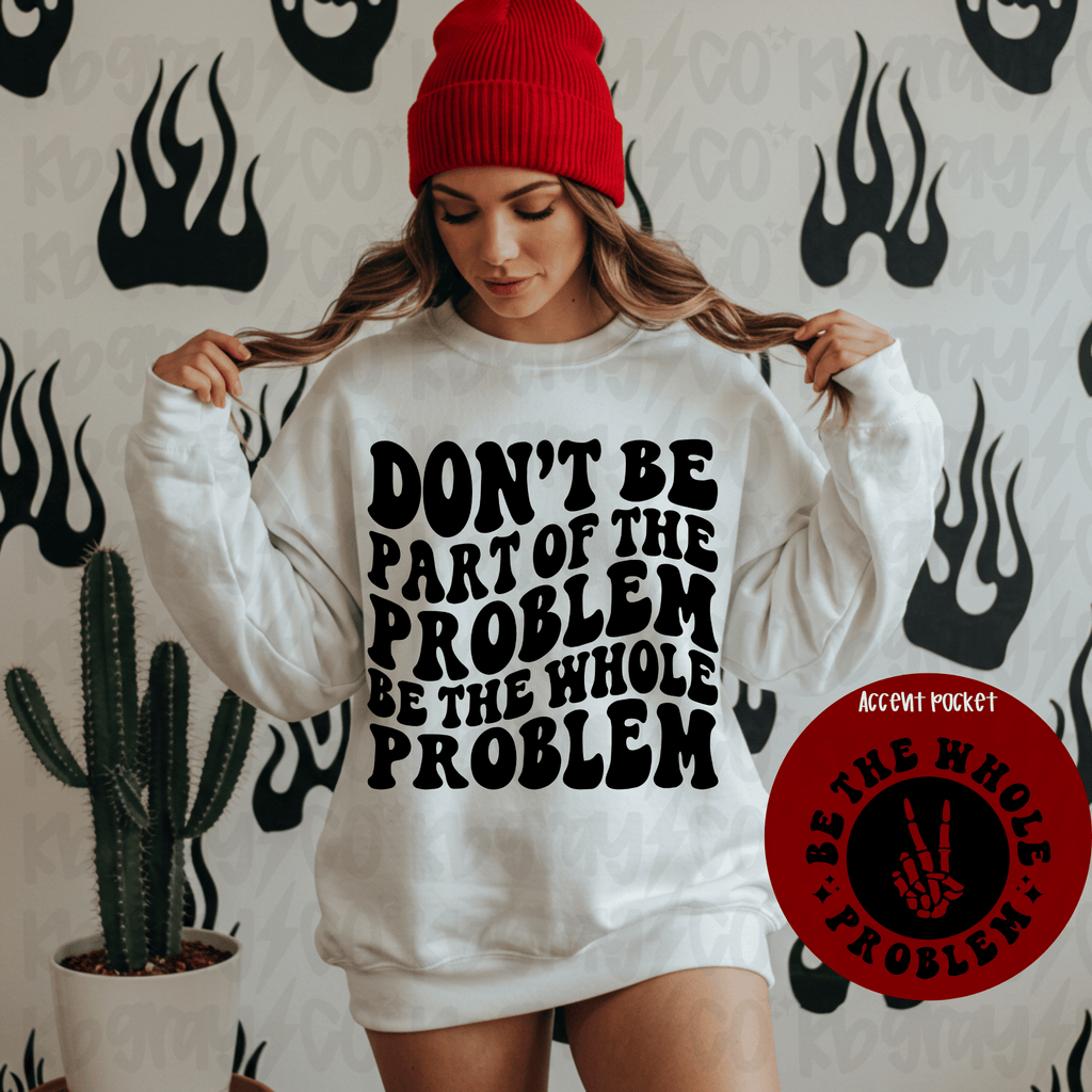 Be the whole problem