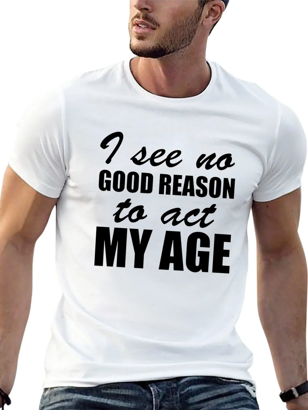 Funny I See No Good Reason to Act My Age T-Shirt product image 12