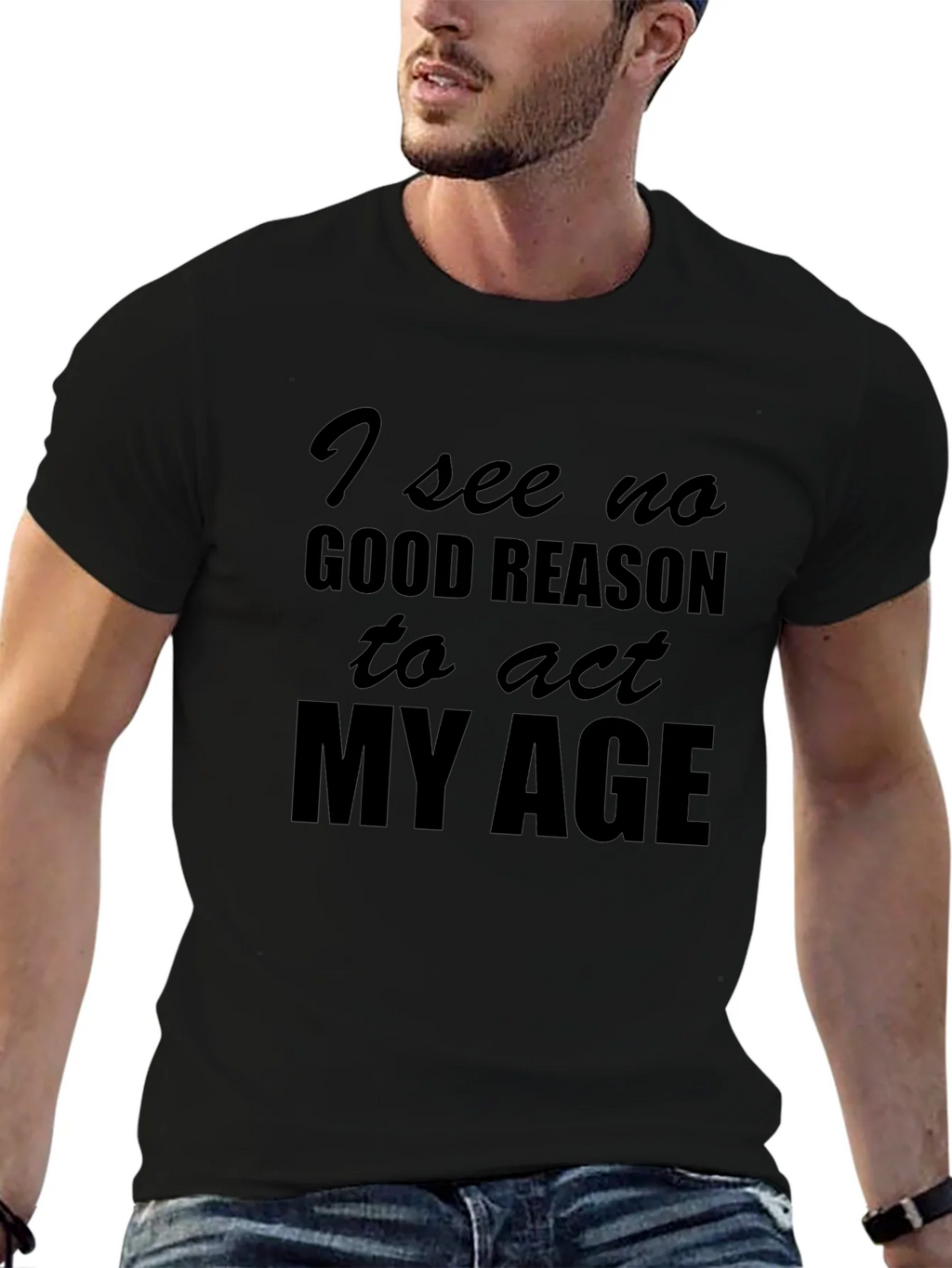 Funny I See No Good Reason to Act My Age T-Shirt product image 6