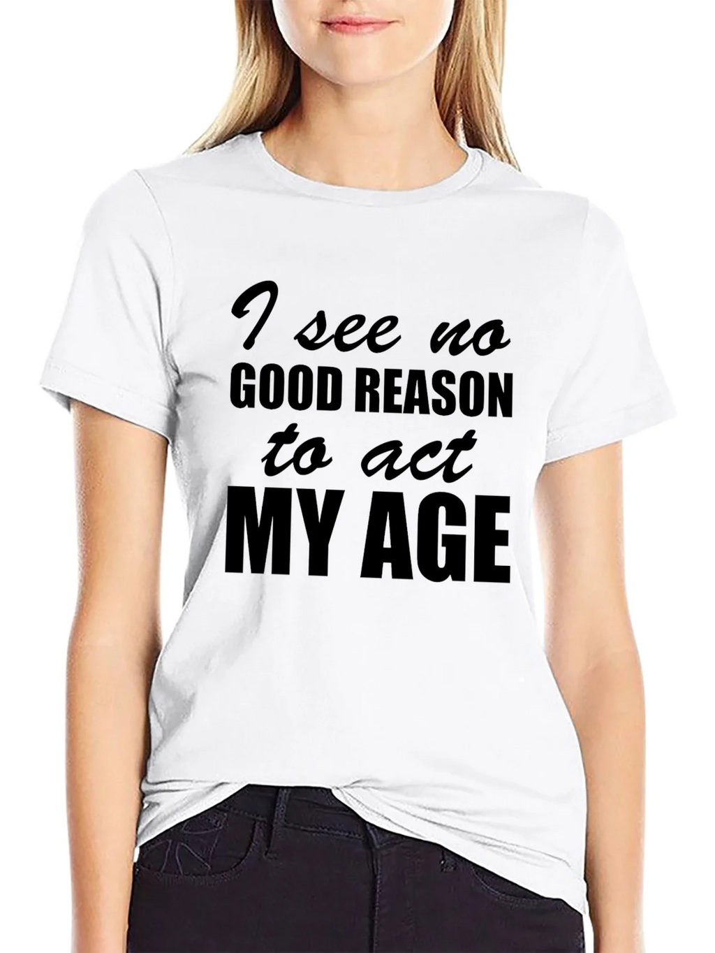 Funny I See No Good Reason to Act My Age T-Shirt product image 8