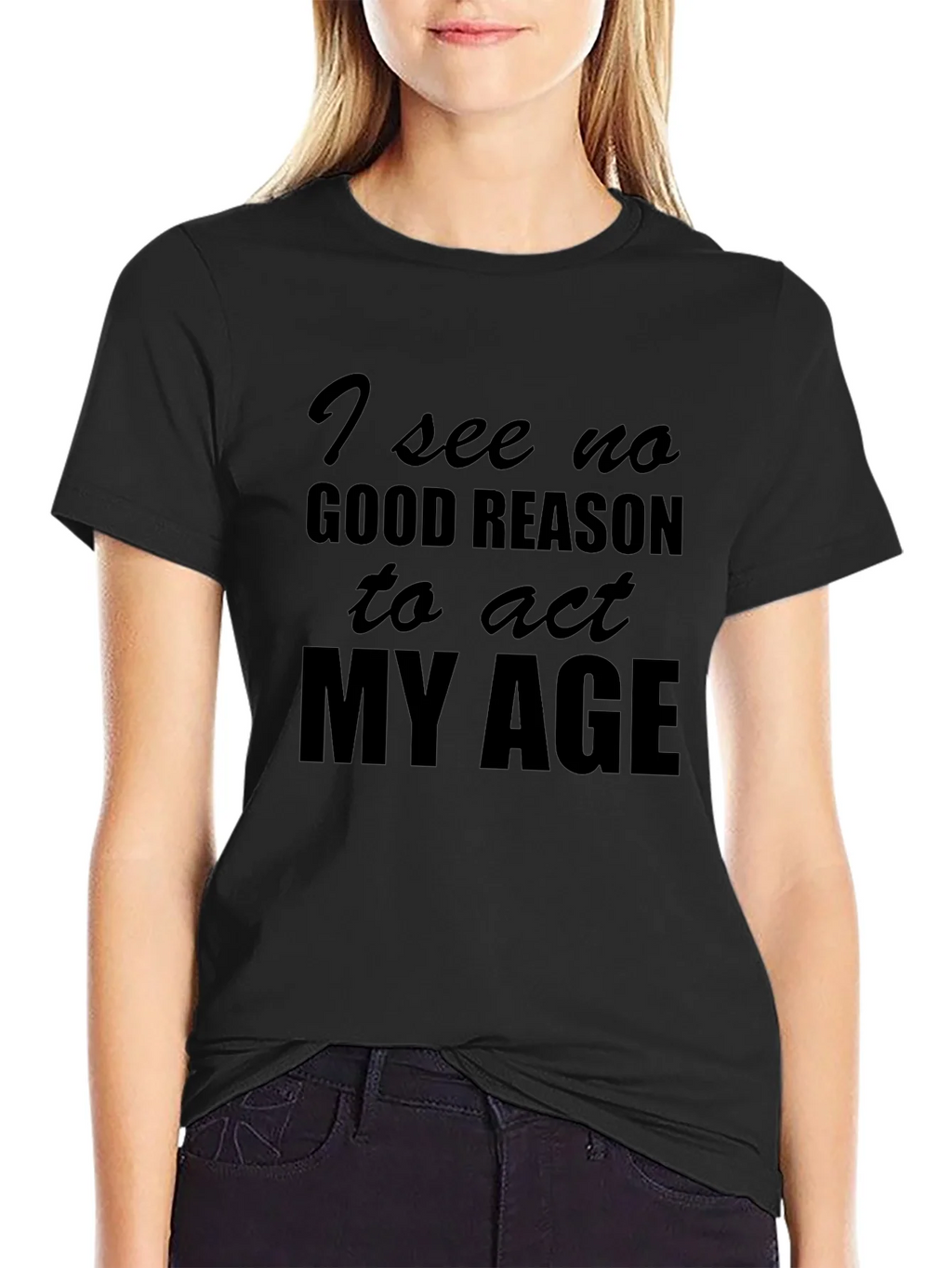 Funny I See No Good Reason to Act My Age T-Shirt product image 2