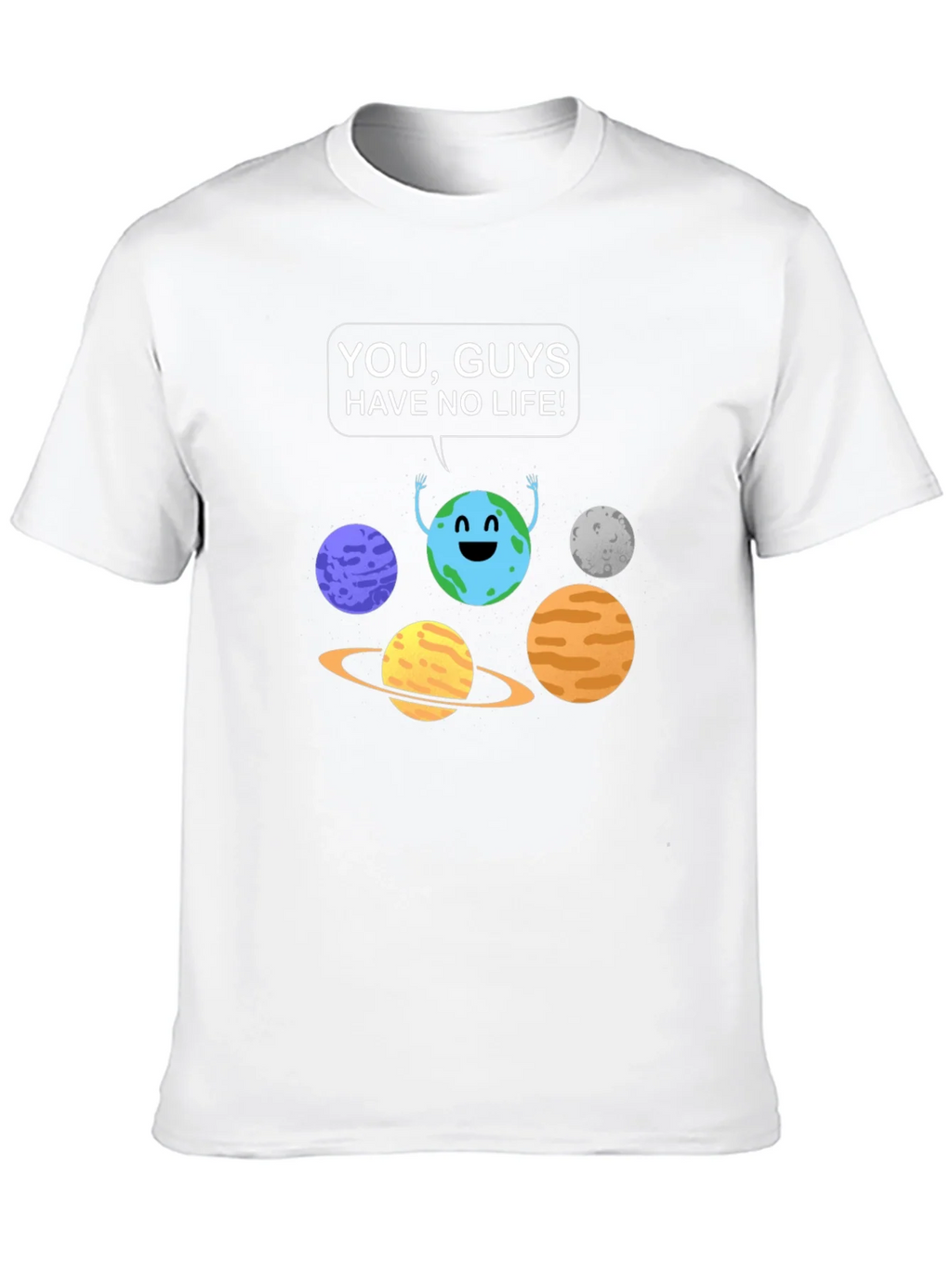 Funny Planet Graphic T-Shirt - You Guys Have No Life! product image 9