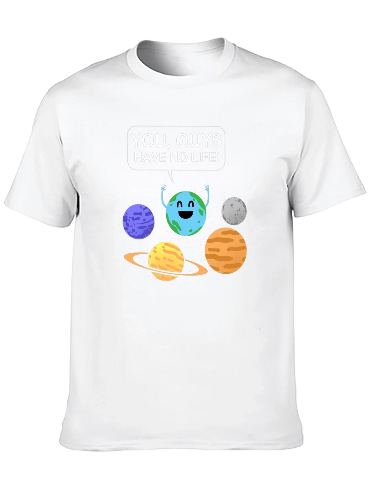 Funny Planet Graphic T-Shirt - You Guys Have No Life! product image 9