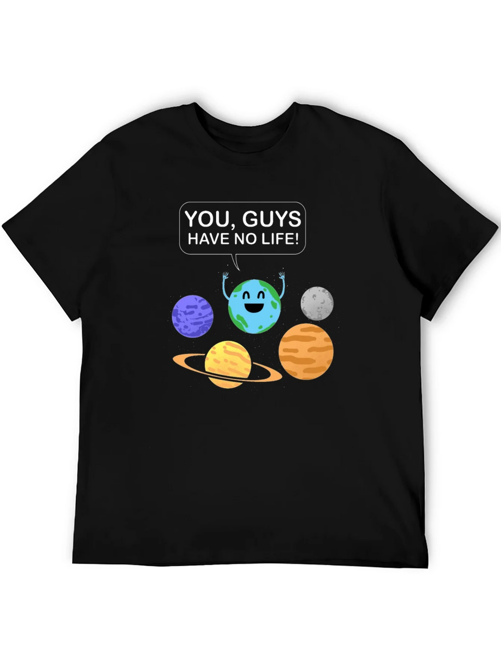 Funny Planet Graphic T-Shirt - You Guys Have No Life! product image 5