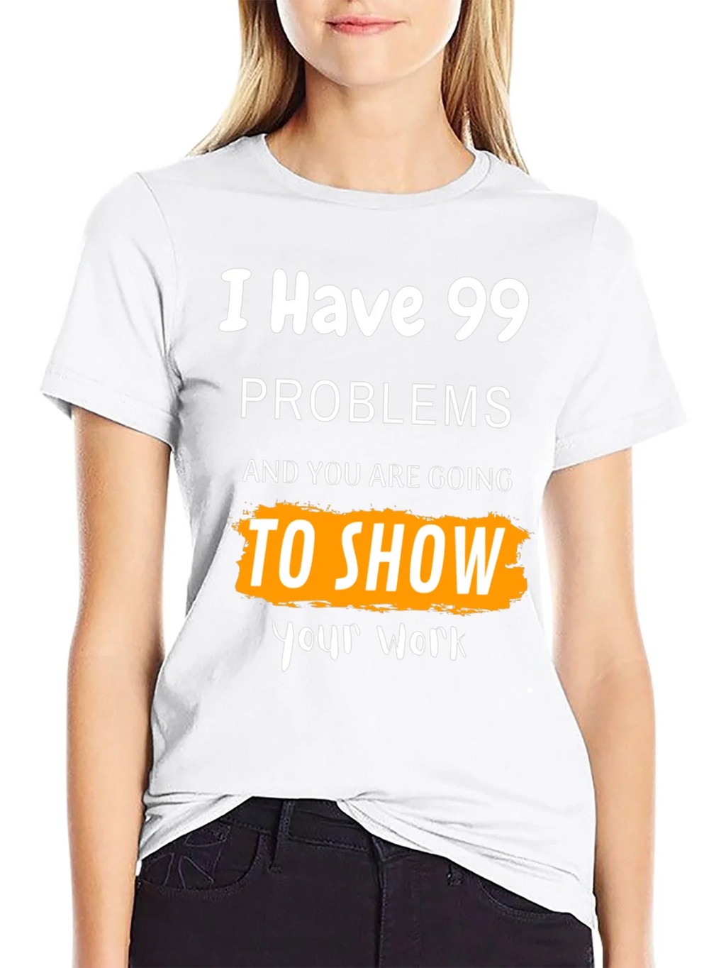99 Problems Show Your Work Graphic Tee product image 8