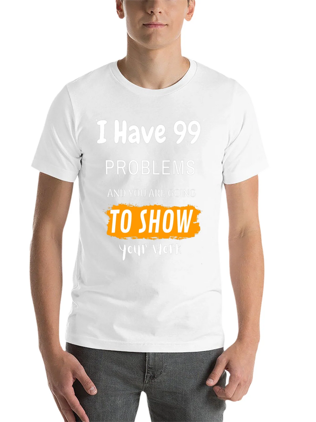 99 Problems Show Your Work Graphic Tee product image 10