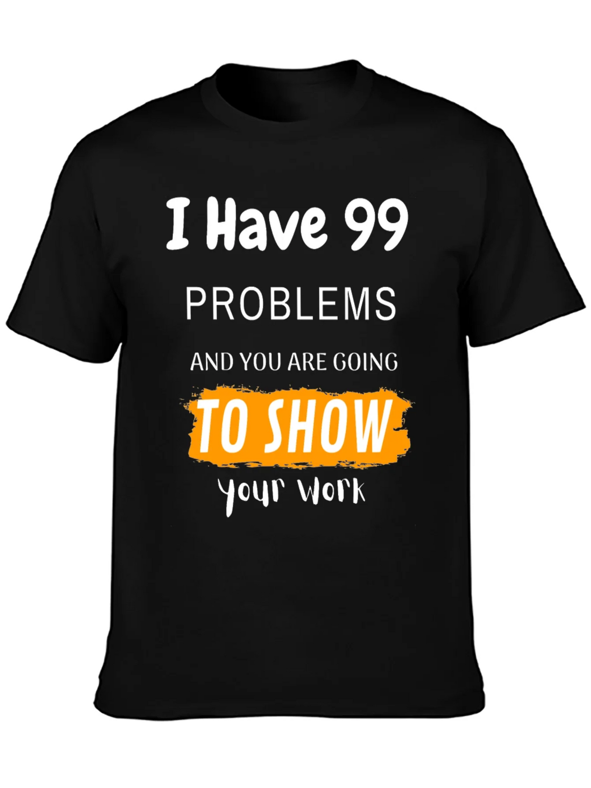 99 Problems Show Your Work Graphic Tee product image 3