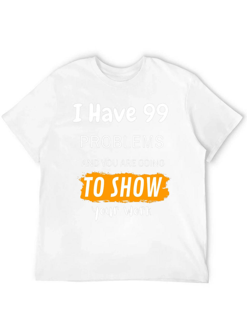 99 Problems Show Your Work Graphic Tee product image 11