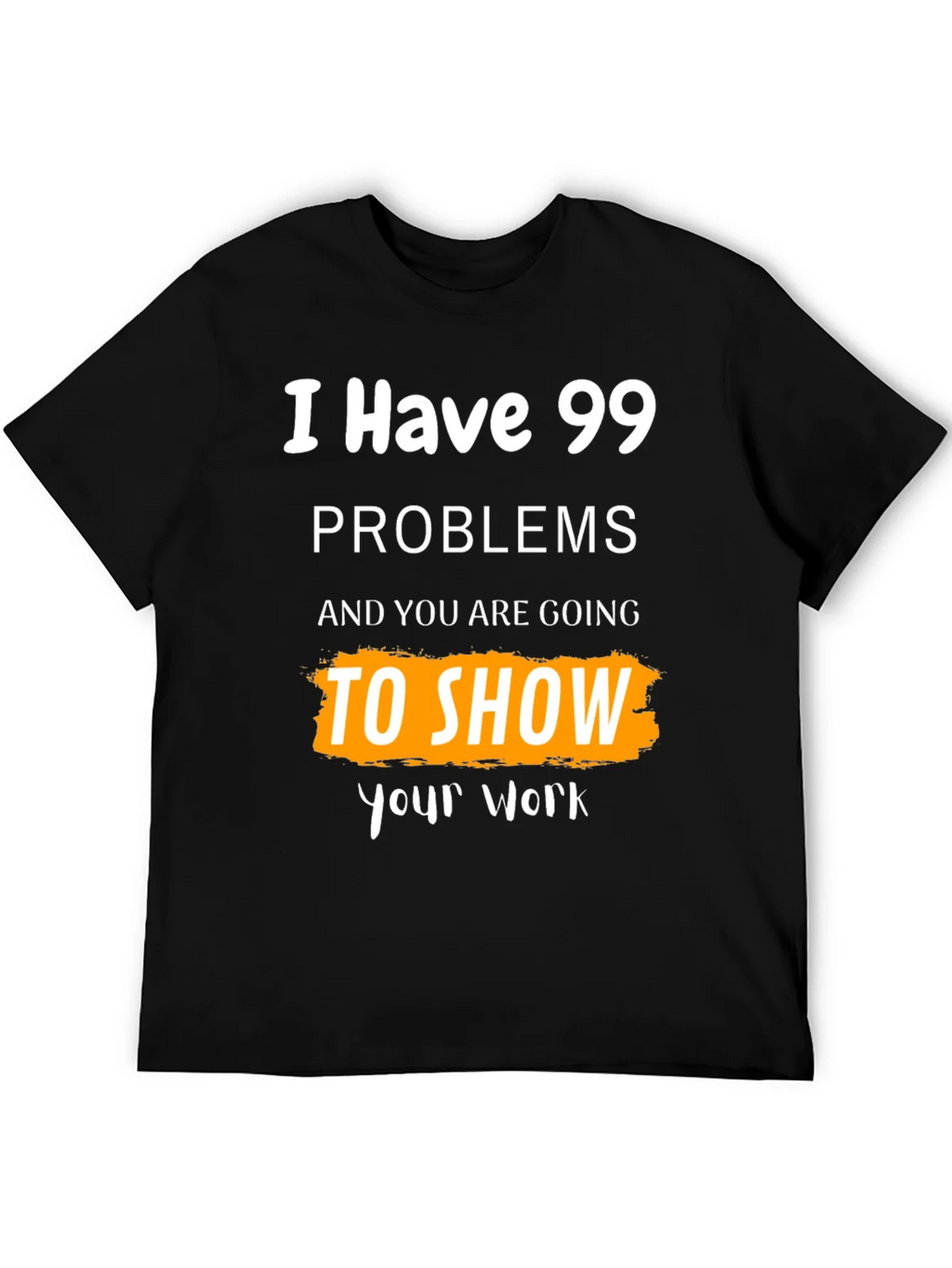99 Problems Show Your Work Graphic Tee product image 5