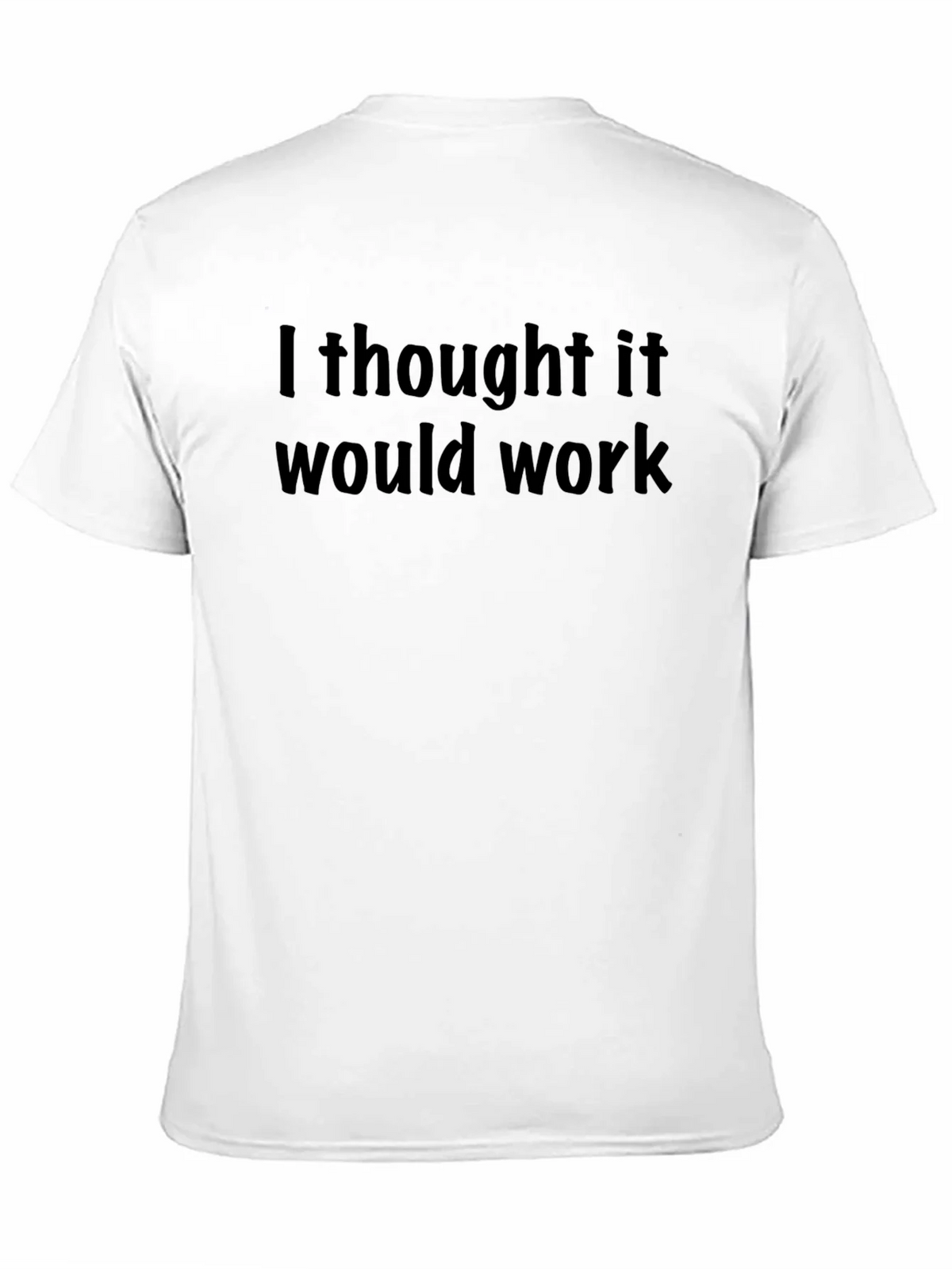 I Thought It Would Work T-Shirt - Mens Short Sleeve product image 10