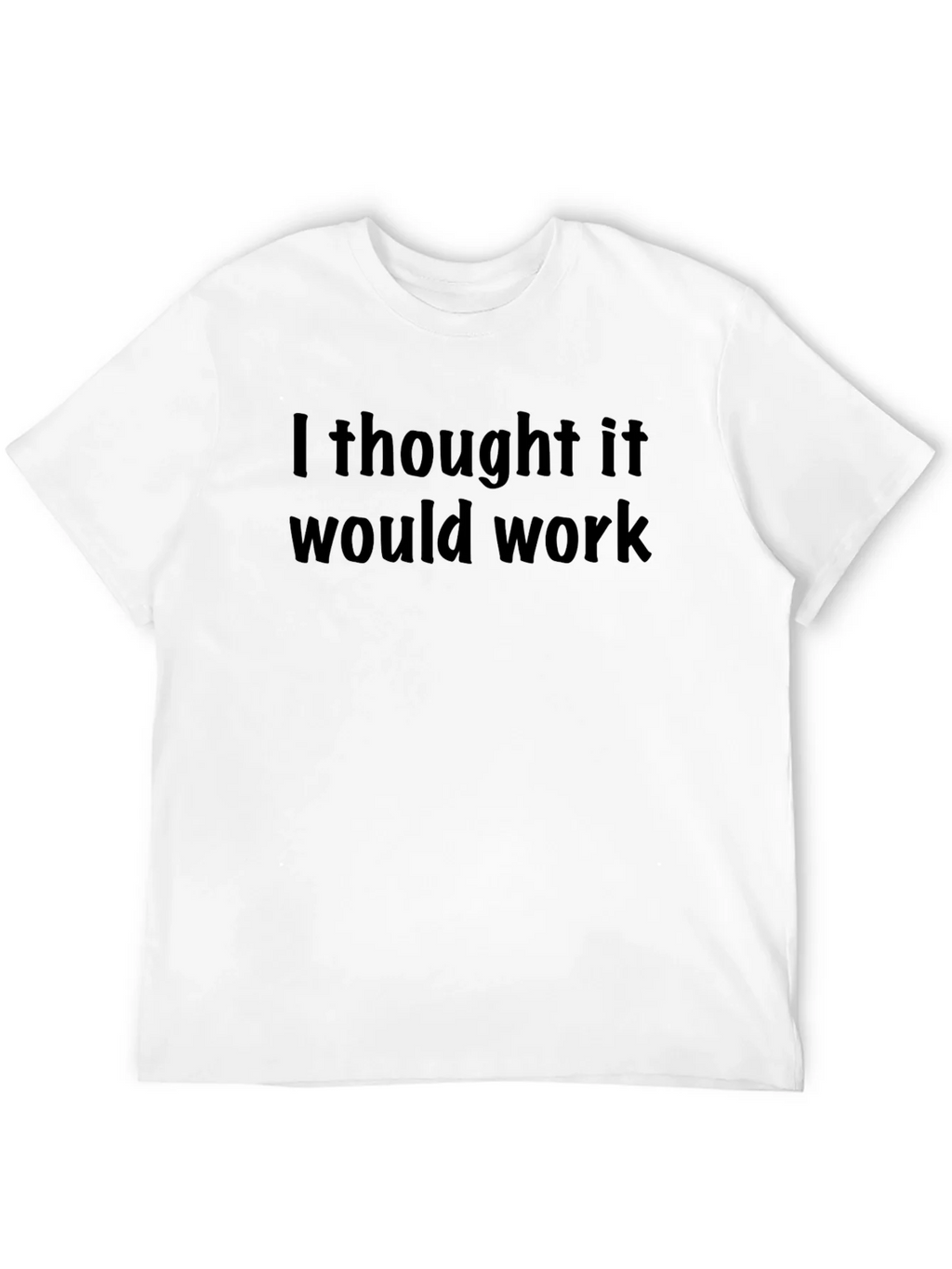 I Thought It Would Work T-Shirt - Mens Short Sleeve product image 11