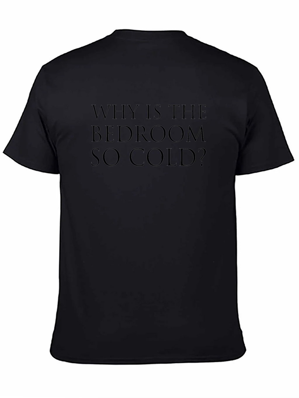 Why Is The Bedroom So Cold? T-Shirt product image 4