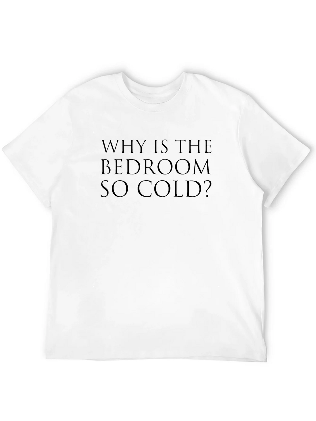 Why Is The Bedroom So Cold? T-Shirt product image 11