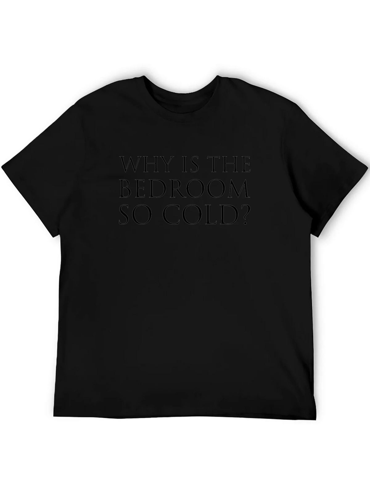 Why Is The Bedroom So Cold? T-Shirt product image 5