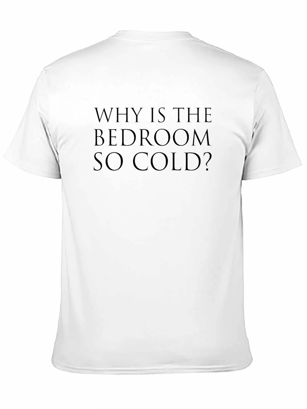 Why Is The Bedroom So Cold? T-Shirt product image 10