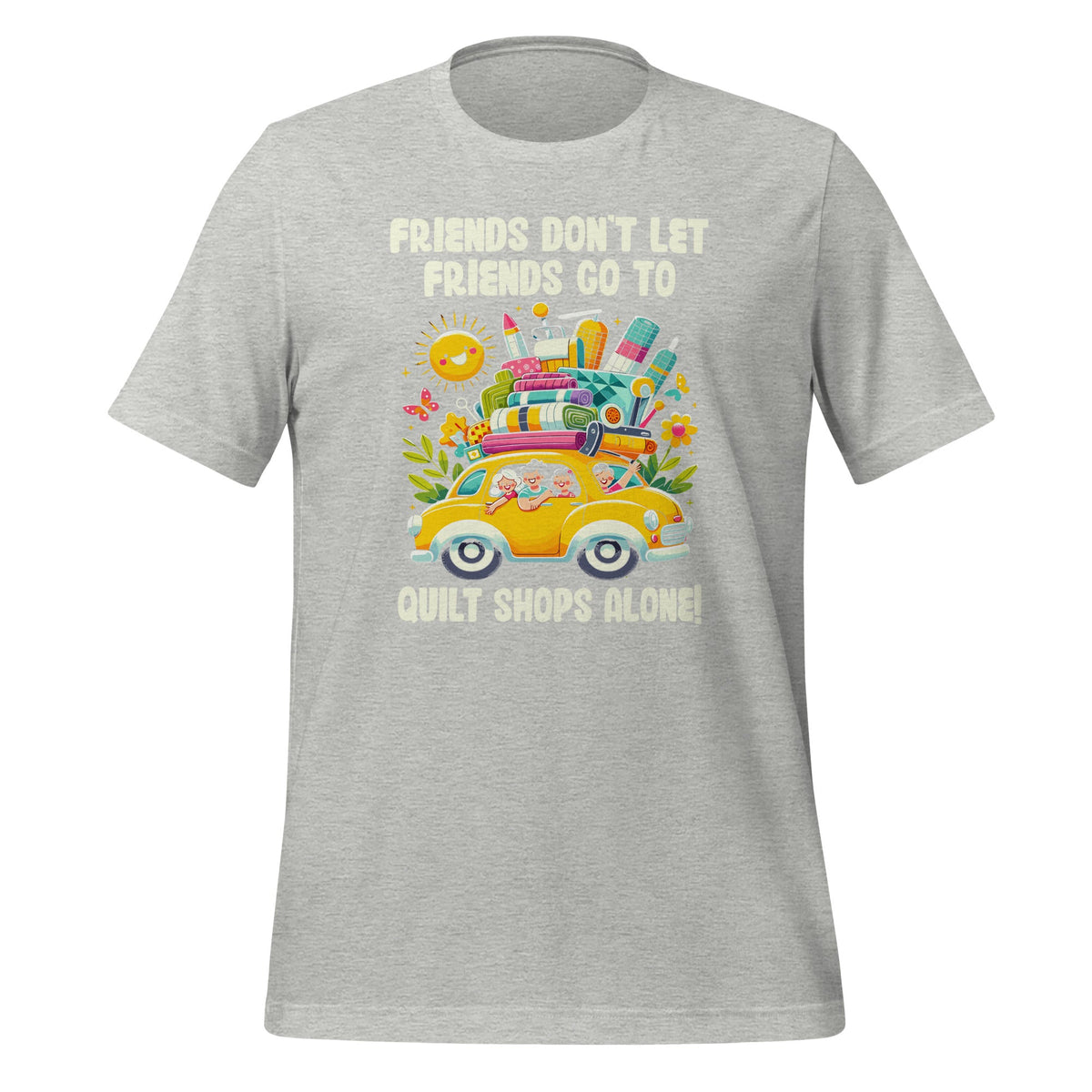 Friends Don't Let Go To Quilt Shops Alone Unisex T-Shirt product image 7