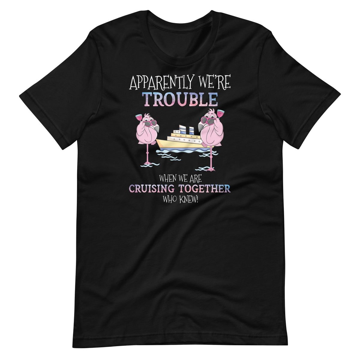Apparently Were Trouble When We Are Cruising Together product image 2