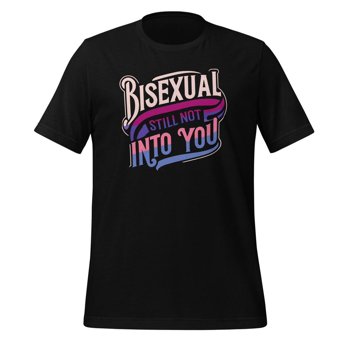 Bisexual And Still Not Into You Funny Bi Pride Humor Unisex product image 1