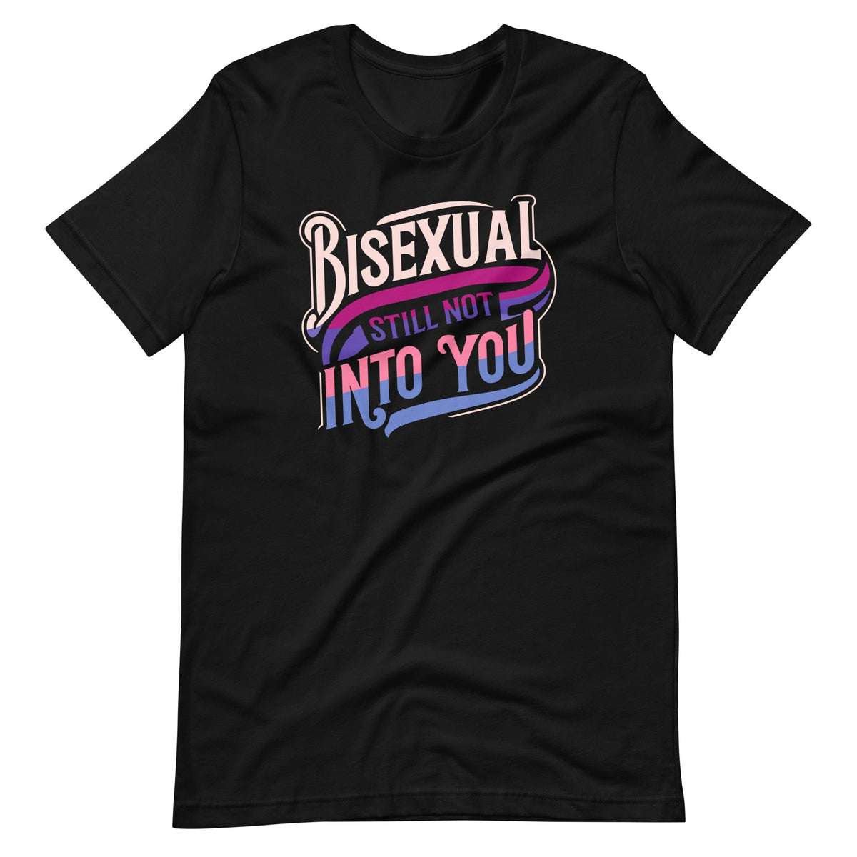 Bisexual And Still Not Into You Funny Bi Pride Humor Unisex product image 2