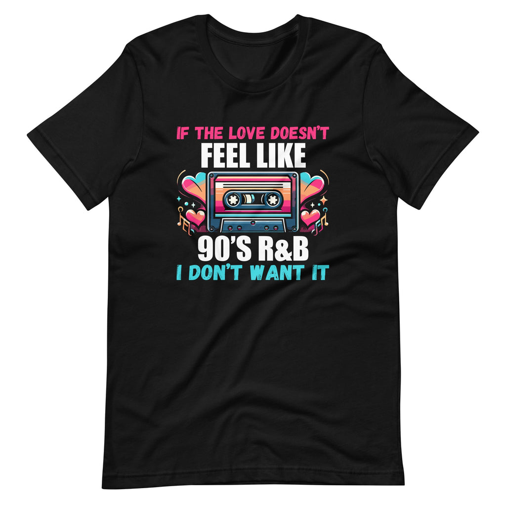 If The Love Doesn't Feel Like 90's R&B I Don't Want It product image 2