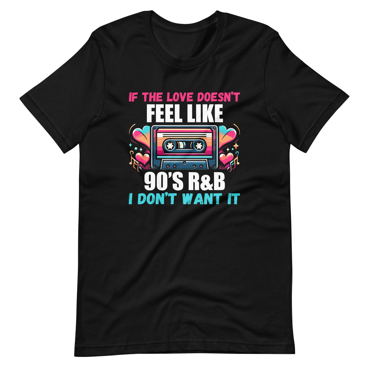 If The Love Doesn't Feel Like 90's R&B I Don't Want It product image 2