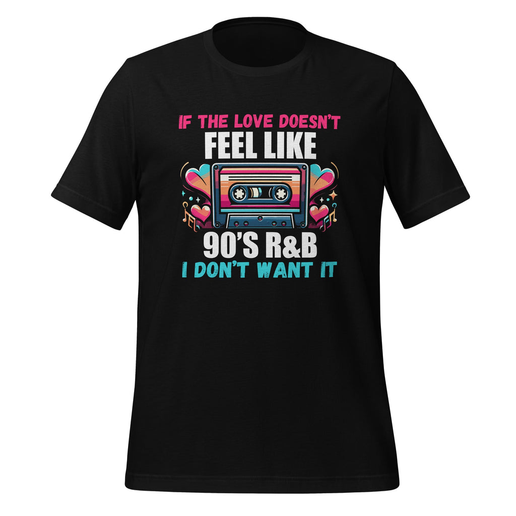If The Love Doesn't Feel Like 90's R&B I Don't Want It product image 1