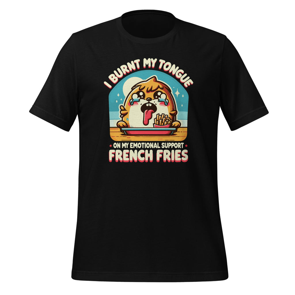 I Burnt My Tongue On My Emotional Support French Fries product image 1