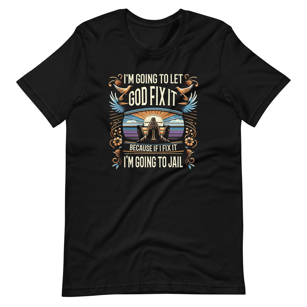 I'm Going To Let God Fix It, If I It I'm To Jail Unisex product image 2