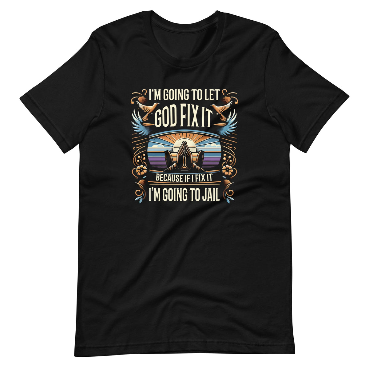 I'm Going To Let God Fix It, If I It I'm To Jail Unisex product image 2