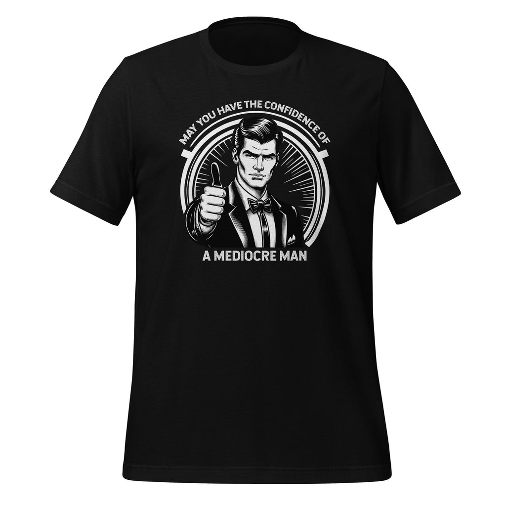 May You Have The Confidence of A Mediocre Man Unisex T-Shirt product image 1