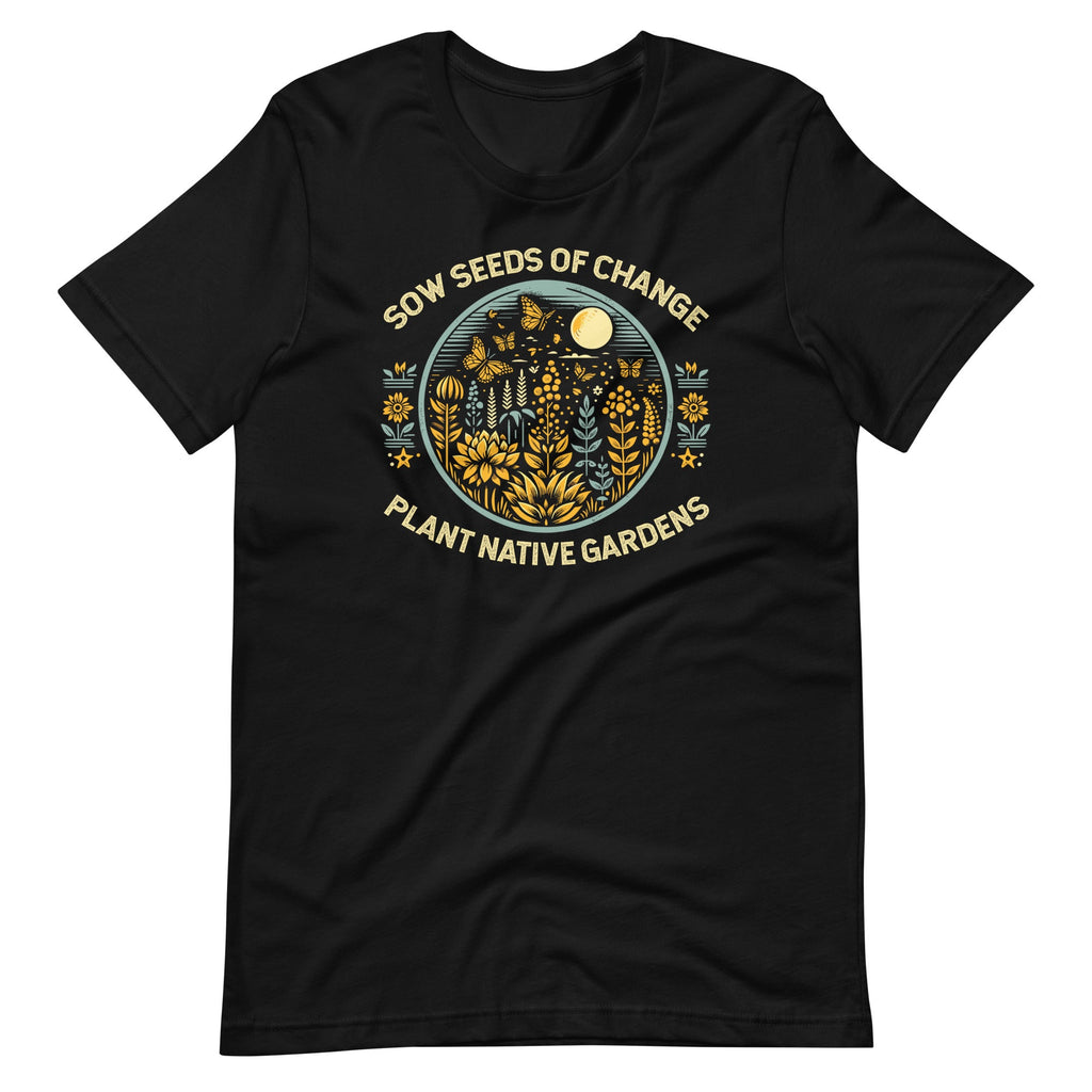 Sow Seeds Of Change Plant Native Gardens Unisex T-Shirt product image 2