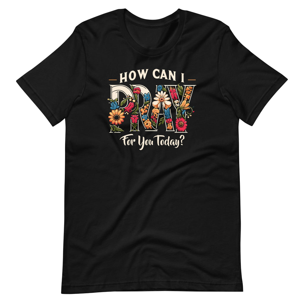 How Can I Pray For You Today Jesus Christian Prayer Unisex product image 2