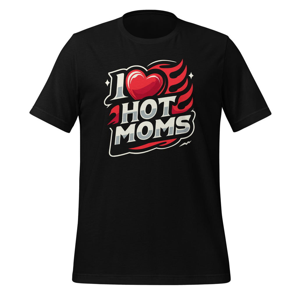 I Love Hot Moms Sarcastic Humor I Heart Unisex T-shirt product image 1
