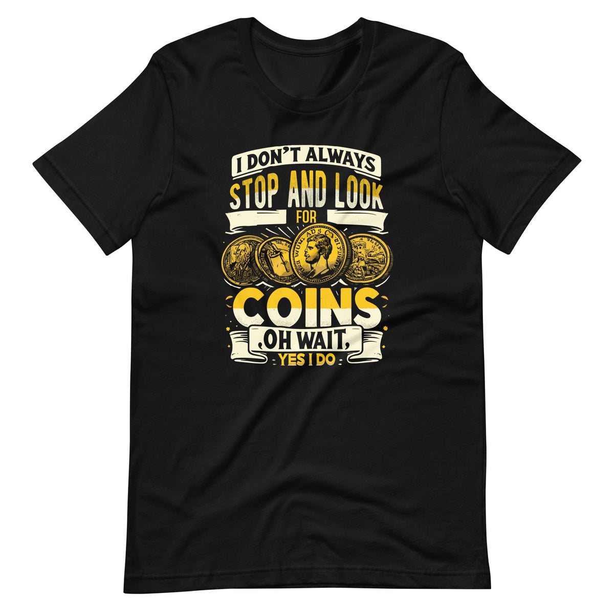 I Don't Always Stop And Look For Coins Coin Numismatics product image 2