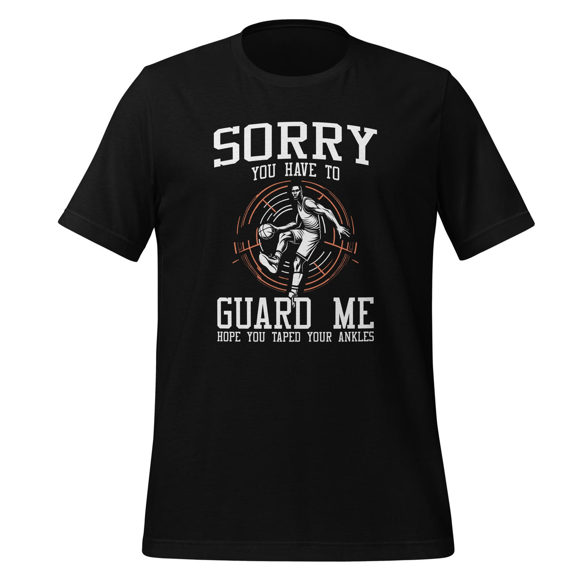 Sorry You Have To Guard Me Basketball Player Quote Unisex product image 1
