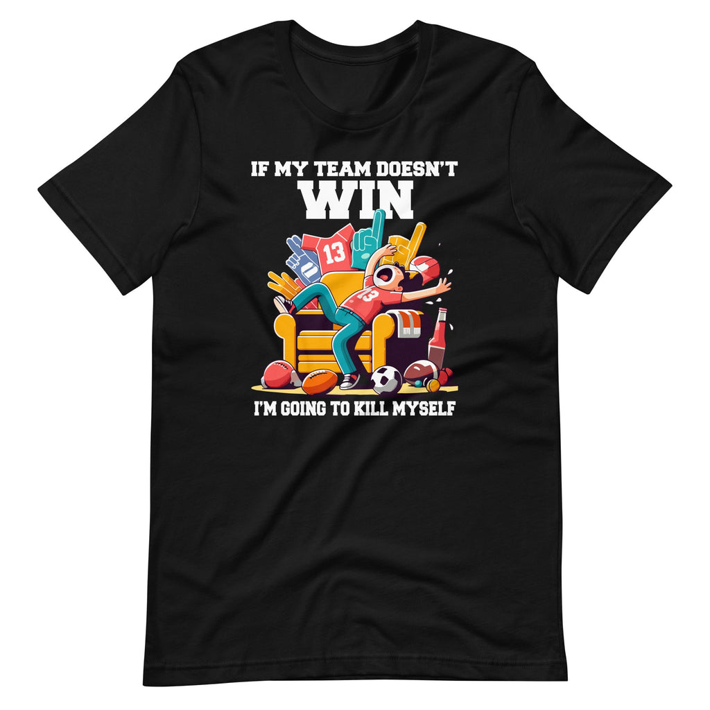 If My Team Doesn't Win Funny Sarcastic Sports Fan Unisex product image 2