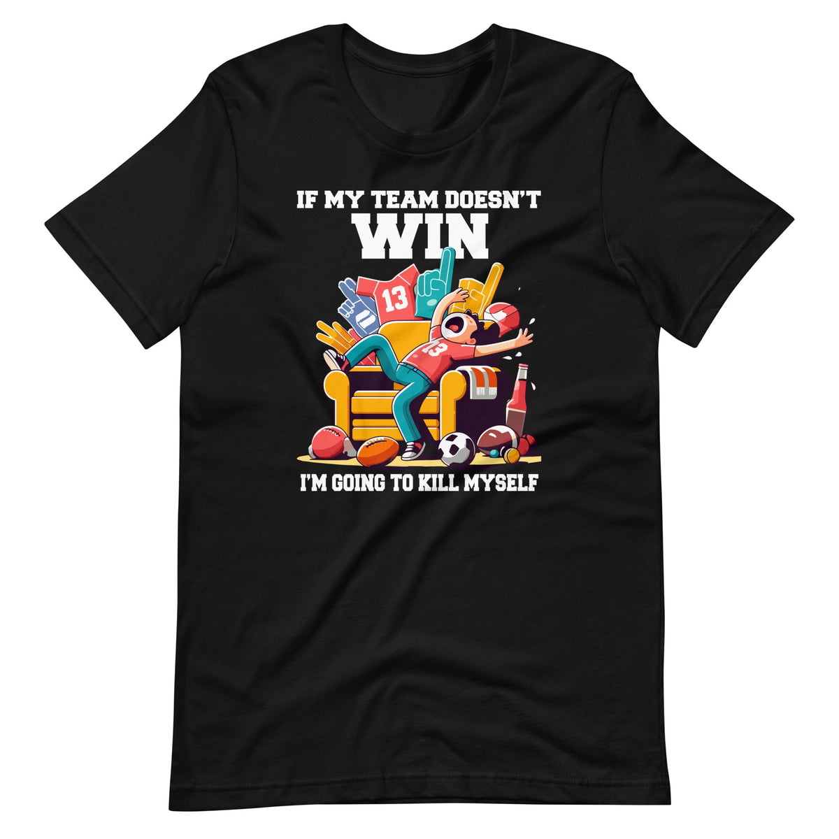 If My Team Doesn't Win Funny Sarcastic Sports Fan Unisex product image 2