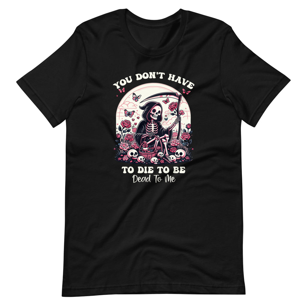 You Don't Have To Die To Be Dead To Me Sarcastic Skeleton product image 2