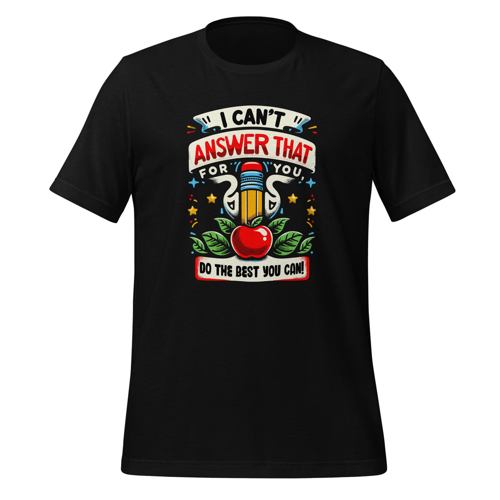 I Can't Answer That For You Do The Best Can Test Day Unisex product image 1