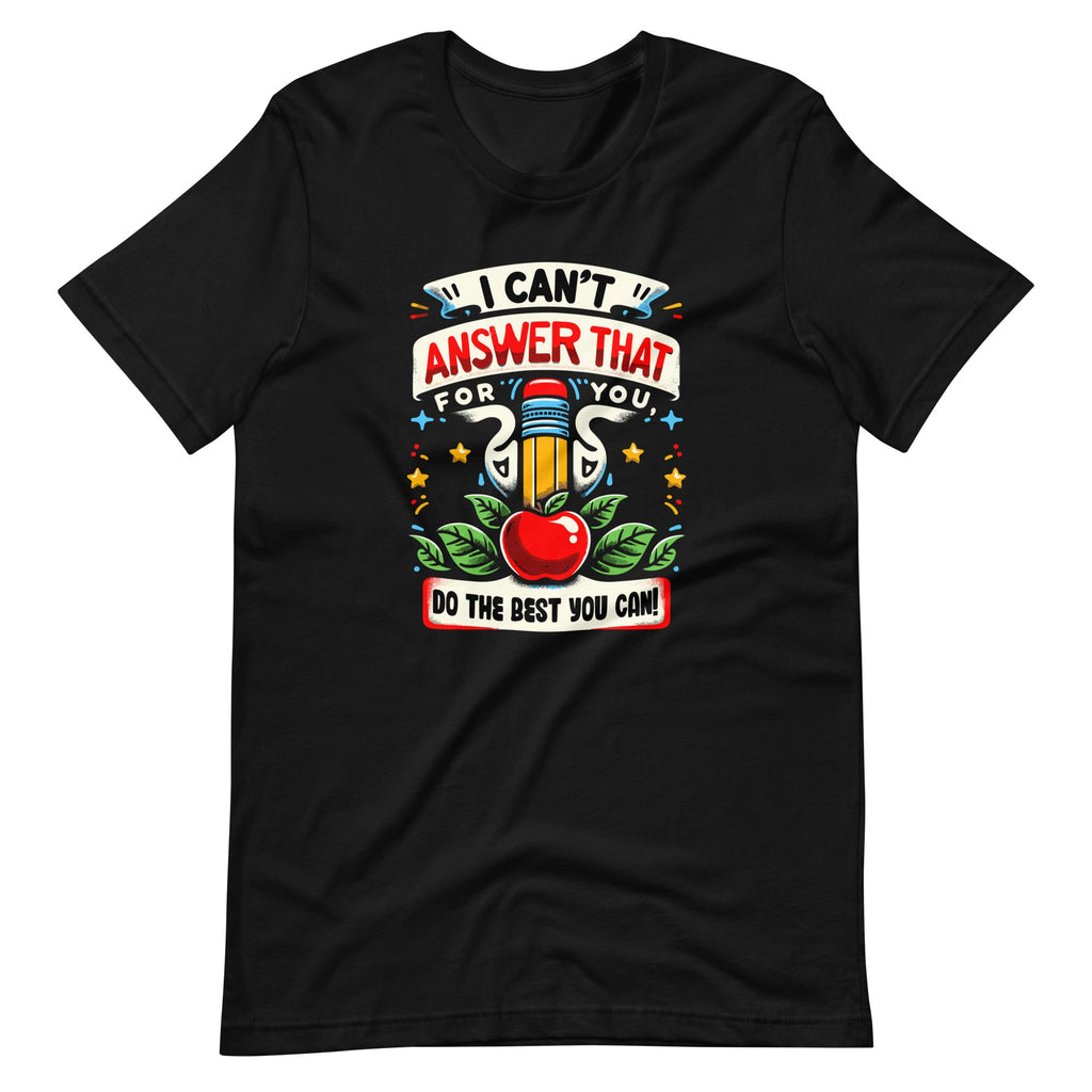 I Can't Answer That For You Do The Best Can Test Day Unisex product image 2