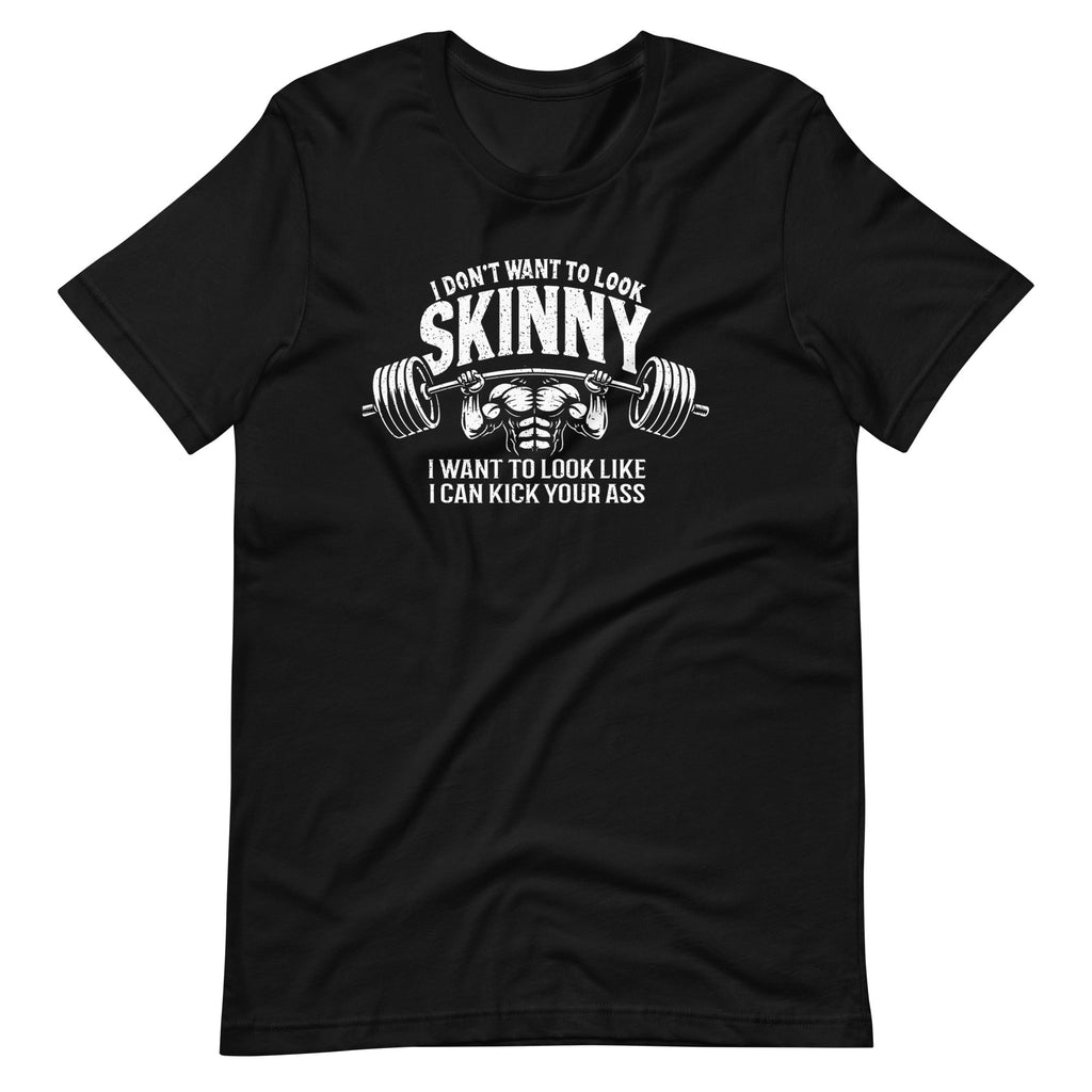 I Don't Want To Look Skinny I To Kick Your Ass Funny Unisex product image 2