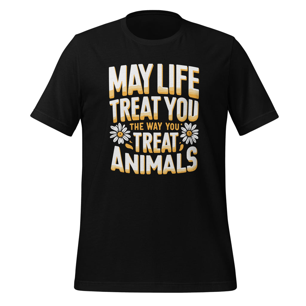 May Life Treat You The Way Animals Lover Fans Unisex T-Shirt product image 1