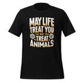 May Life Treat You The Way Animals Lover Fans Unisex T-Shirt product image 1