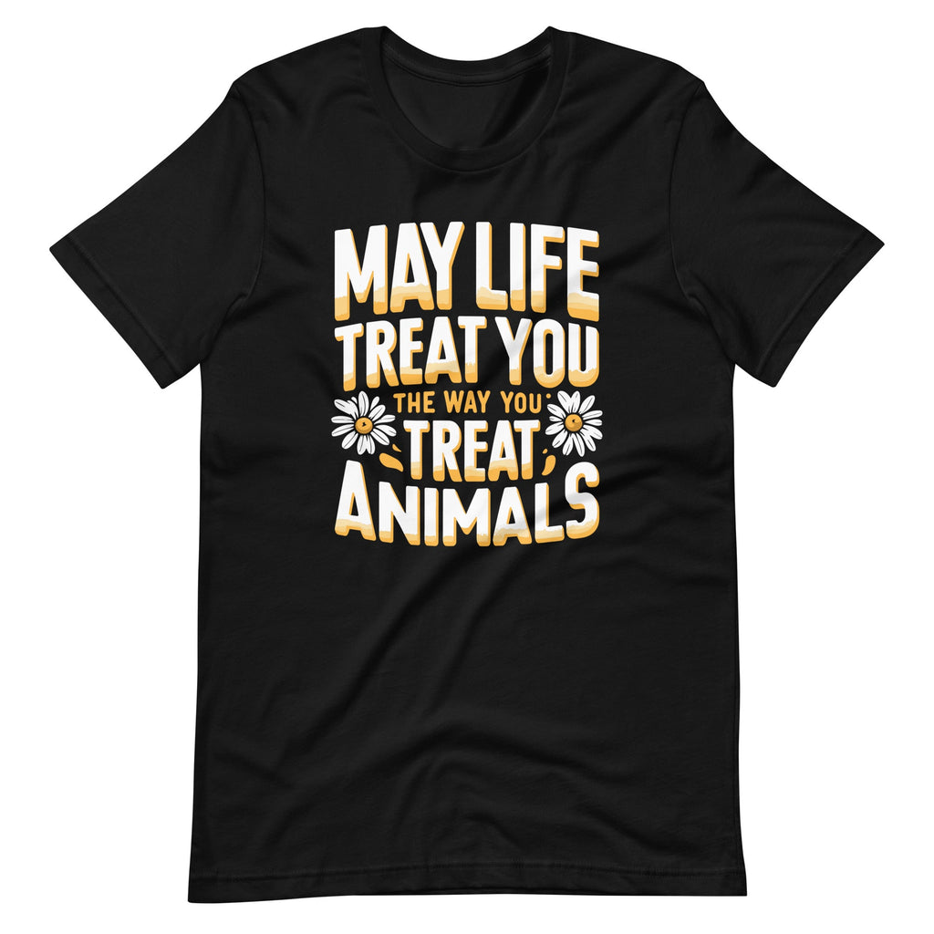 May Life Treat You The Way Animals Lover Fans Unisex T-Shirt product image 2