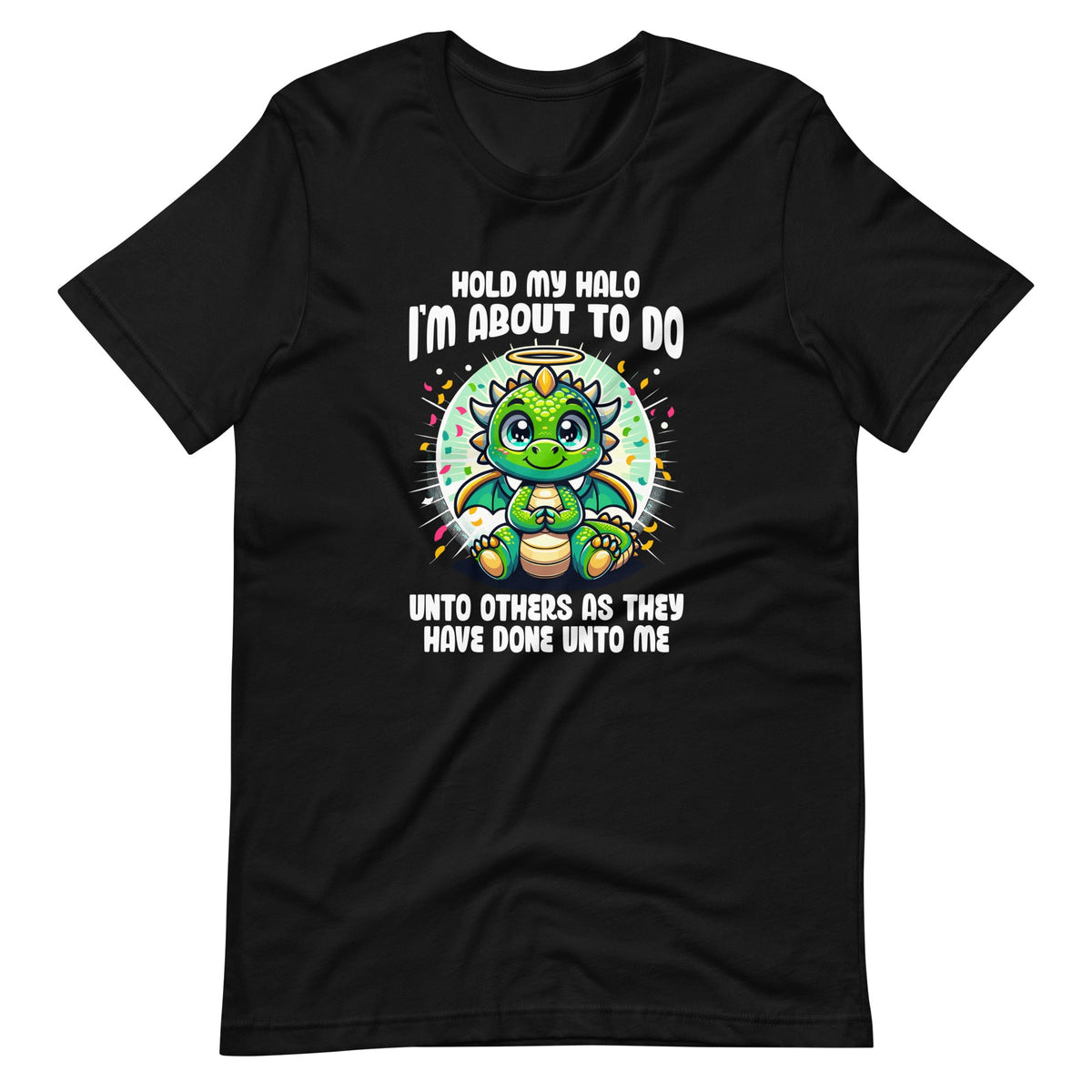 Hold My Halo I'm About To Do Unto Others Cute Dragon Unisex product image 2