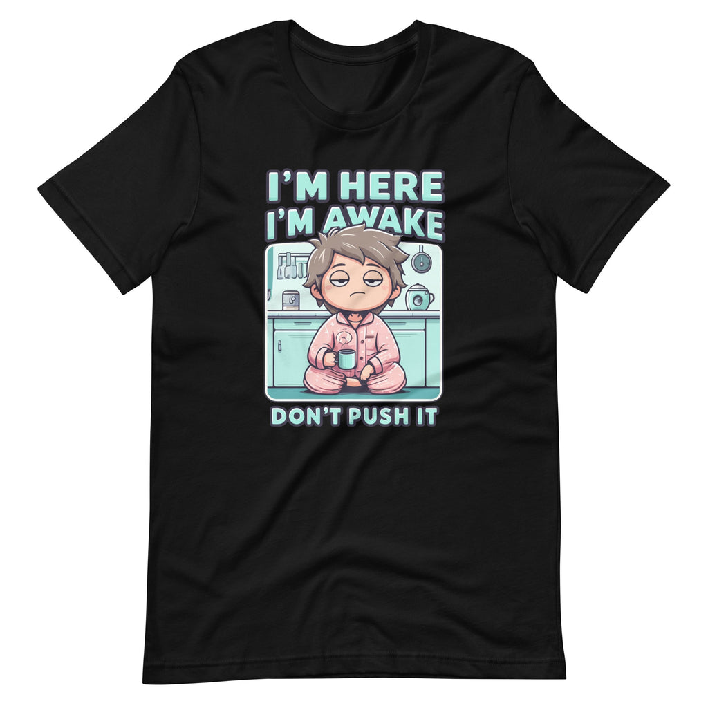 Im Here Im Awake Dont Push It Funny Sarcastic Adult Humor product image 2