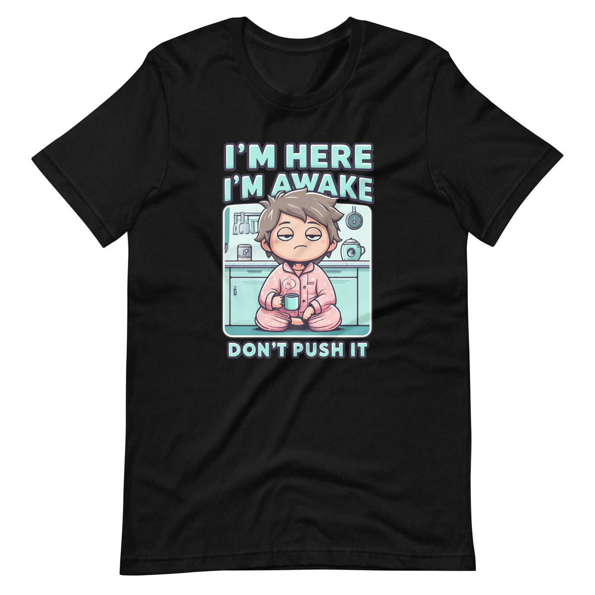 Im Here Im Awake Dont Push It Funny Sarcastic Adult Humor product image 2