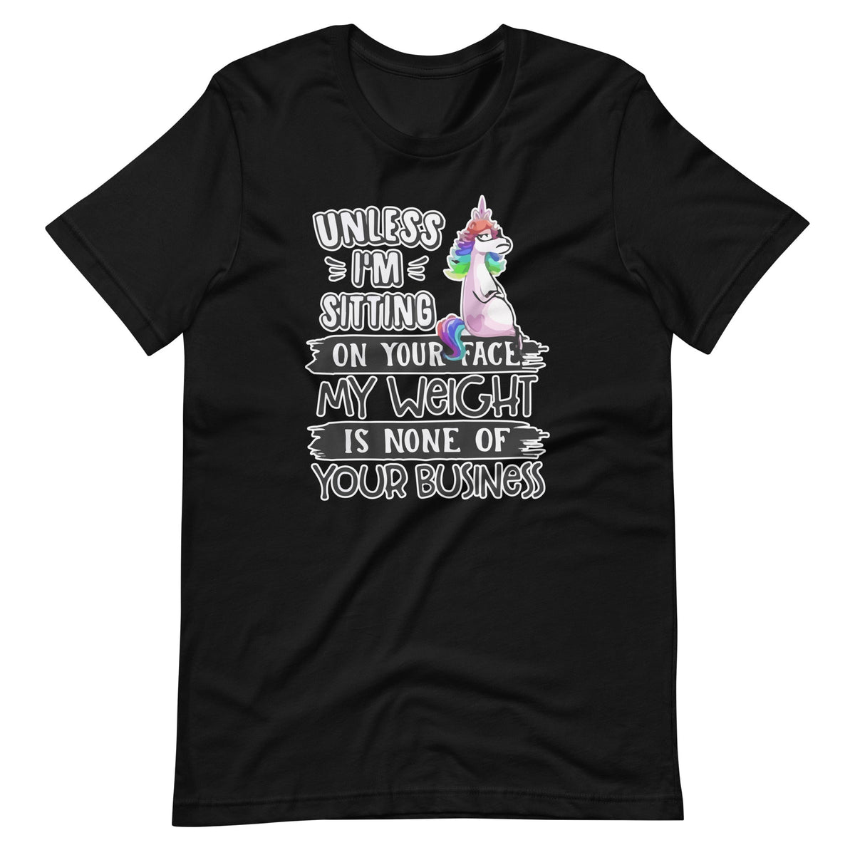 Unless I'm Sitting On Your Face My Weight Is None Business product image 2