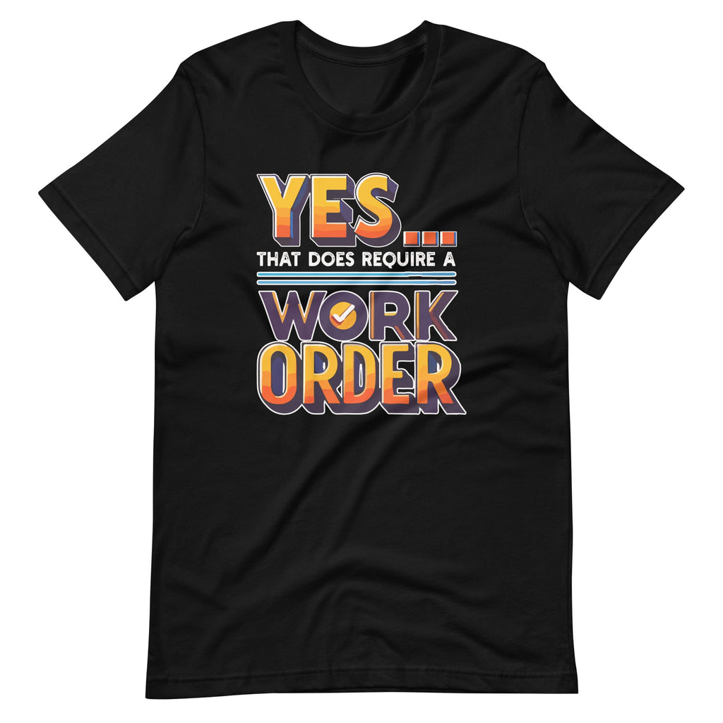 Yes That Does Require Work Order Funny Sarcastic Saying product image 2